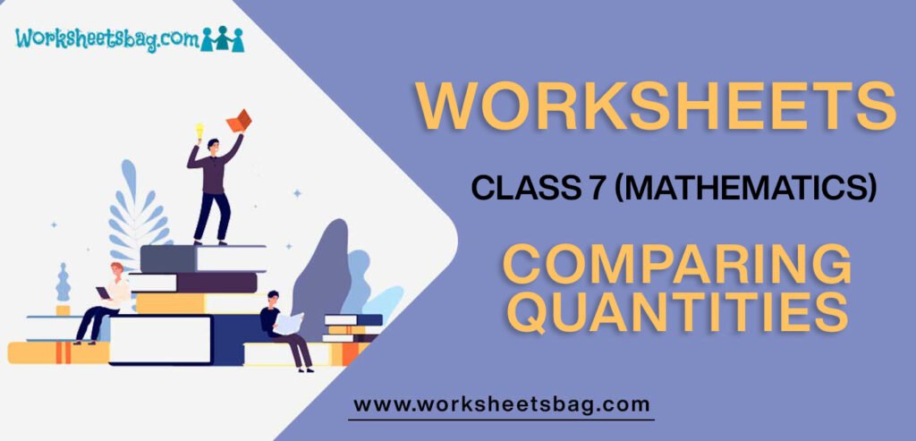 Worksheet For Class 7 Mathematics Comparing Quantities