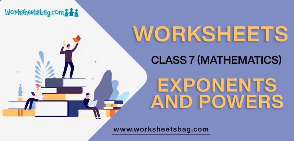 Worksheet For Class 7 Mathematics Exponents And Powers