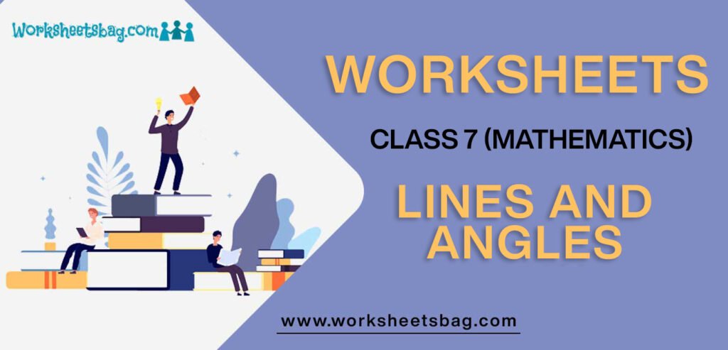 Worksheet For Class 7 Mathematics Lines And Angles