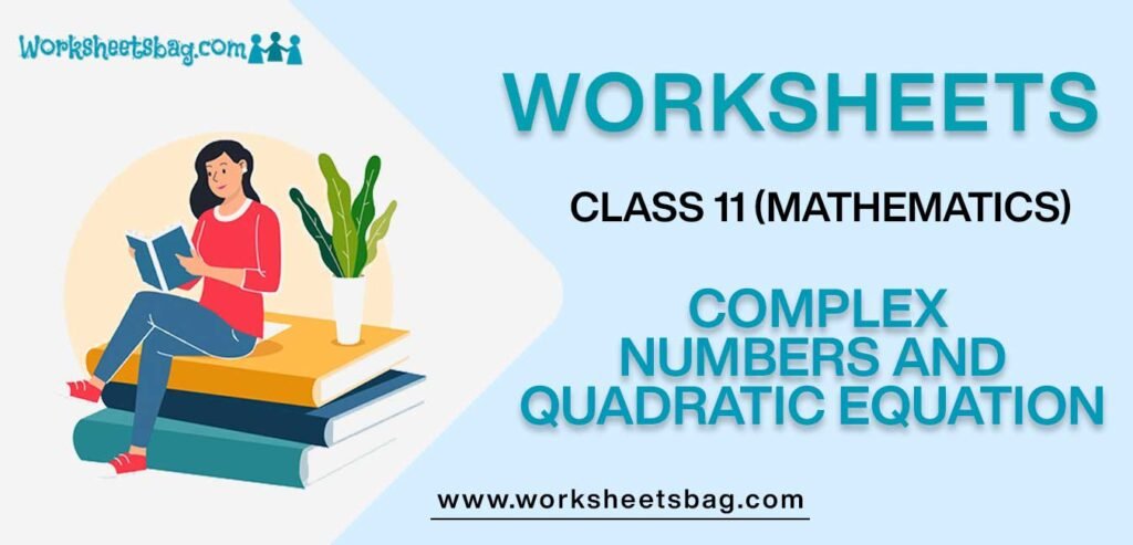 Worksheets For Class 11 Mathematics Complex Numbers And Quadratic Equation