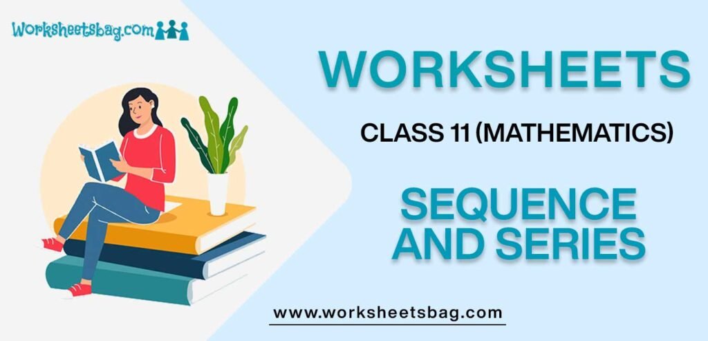 Worksheets For Class 11 Mathematics Sequence And Series