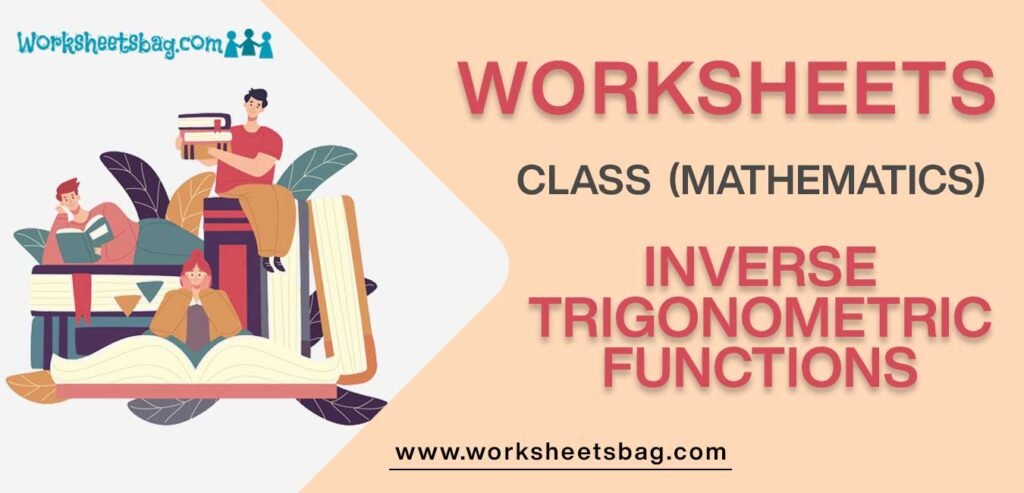 Worksheet For Class 12 Mathematics Inverse Trigonometric Functions
