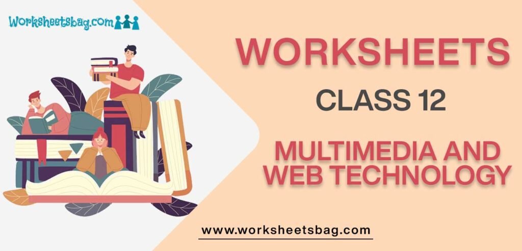 Worksheet For Class 12 Multimedia And Web Technology