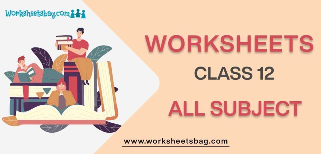 Worksheets for Class 12 all subject
