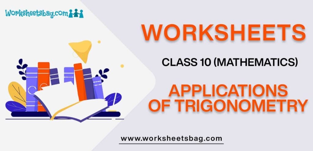 Worksheet For Class 10 Mathematics Applications Of Trigonometry
