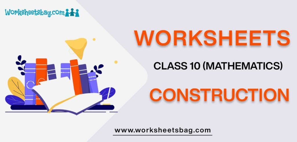 Worksheet For Class 10 Mathematics Construction