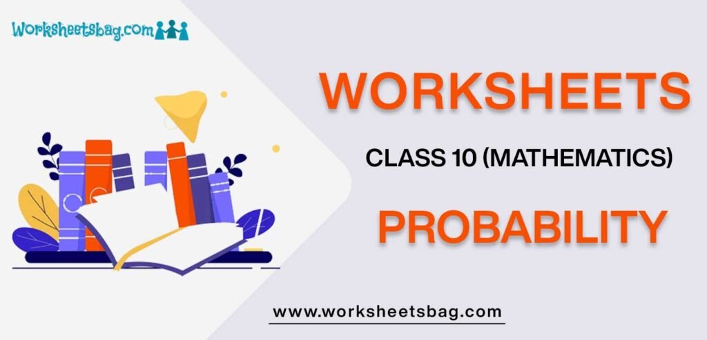 Worksheet For Class 10 Mathematics Probability