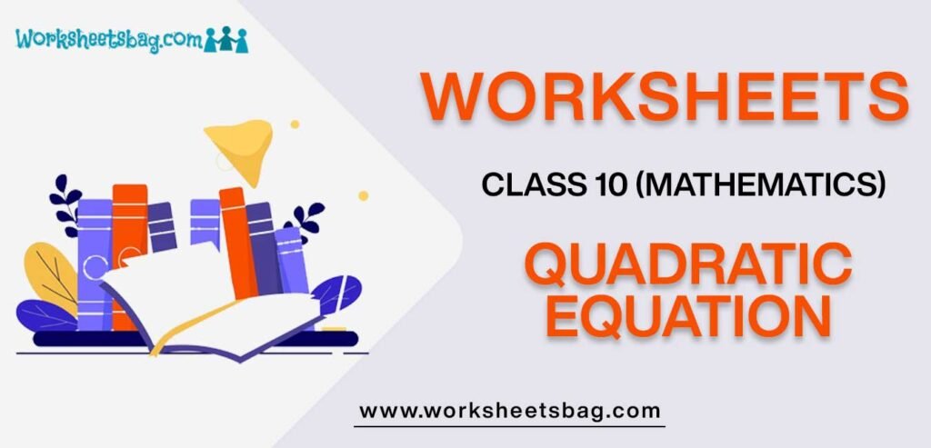 Worksheet For Class 10 Mathematics Quadratic Equation