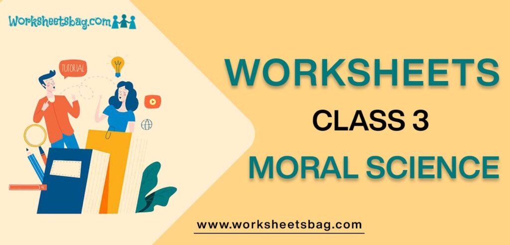 Worksheet for Class 3 Moral Science