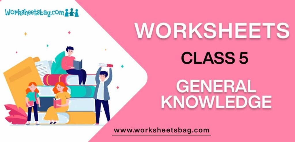 Worksheet For Class 5 General Knowledge