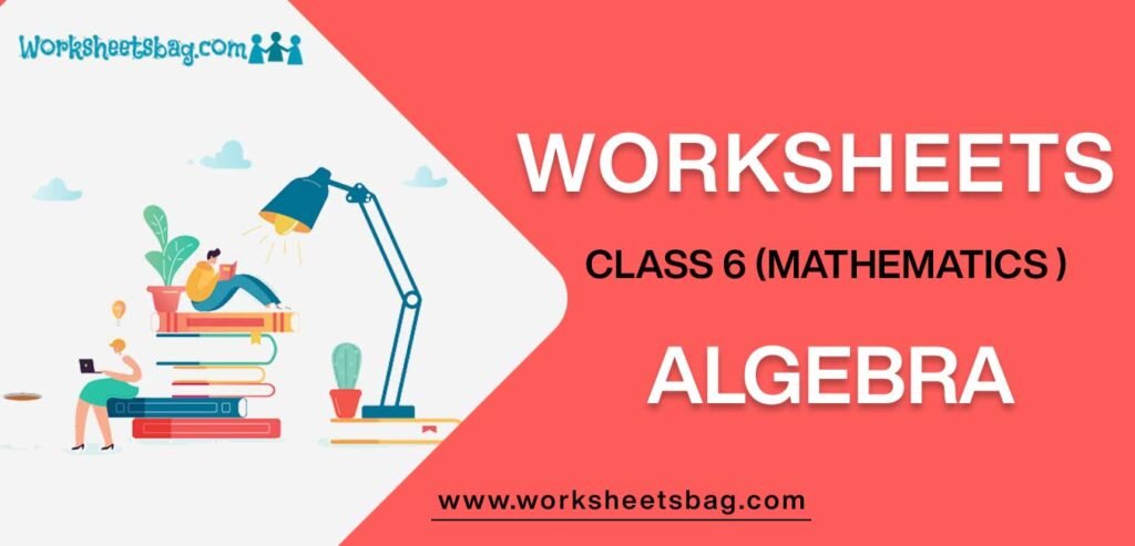 Worksheets for Class 6 Mathematics Algebra 