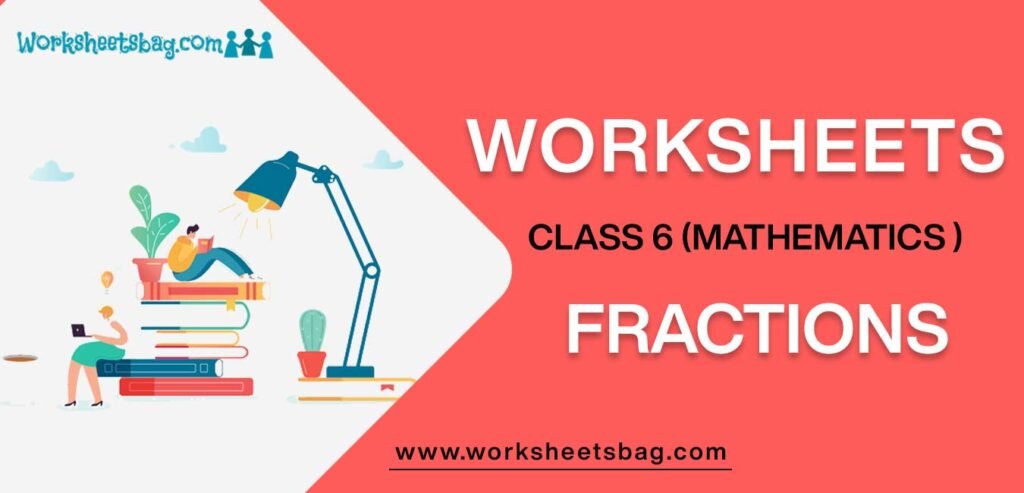 Worksheet For Class 6 Mathematics Fractions