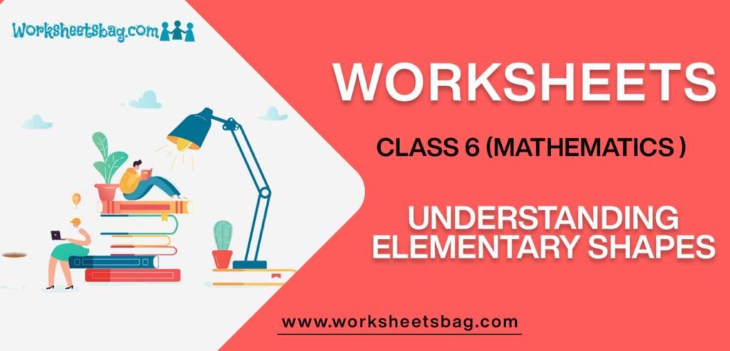 Worksheet For Class 6 Mathematics Understanding Elementary Shapes