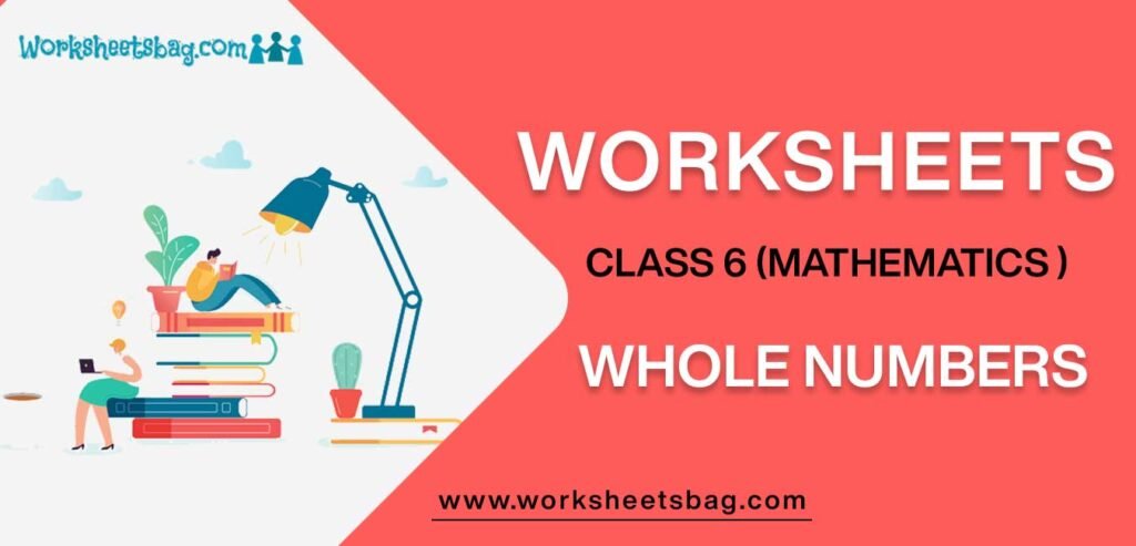 Worksheet For Class 6 Mathematics Whole Numbers