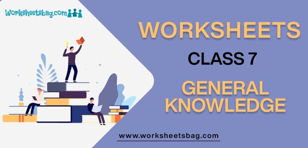 Worksheet For Class 7 General Knowledge