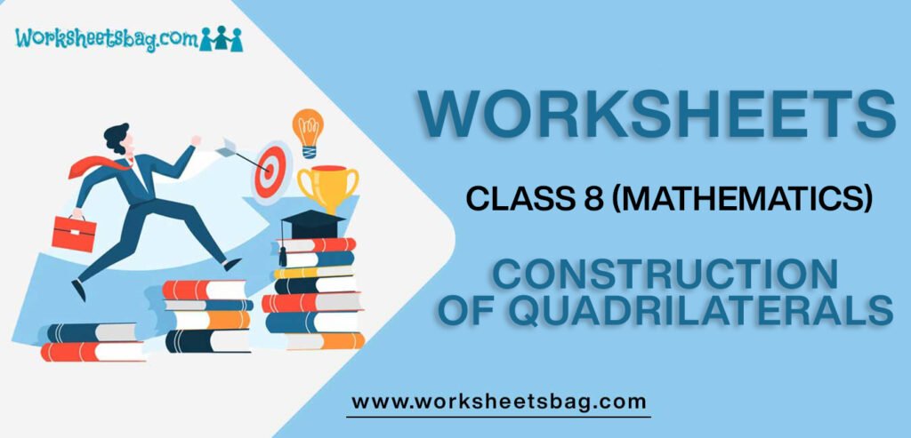 Worksheet For Class 8 Mathematics Construction Of Quadrilaterals