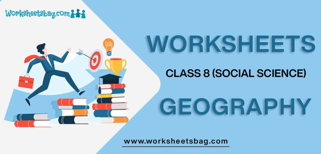 Worksheets For Class 8 Social Science Geography