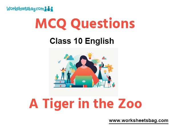 A Tiger in the Zoo MCQ Questions Class 10 English