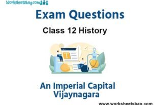 An Imperial Capital: Vijaynagara Exam Questions Class 12 History