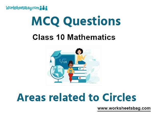 Areas related to Circles MCQ Questions Class 10 Mathematics