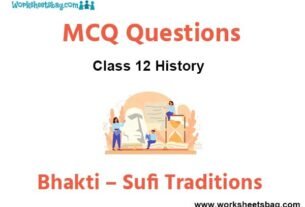 Bhakti – Sufi Traditions MCQ Questions Class 12 History