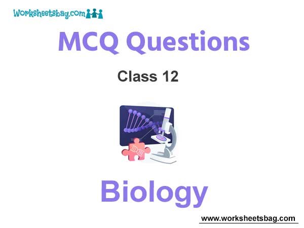 MCQ Questions for Class 12 Biology