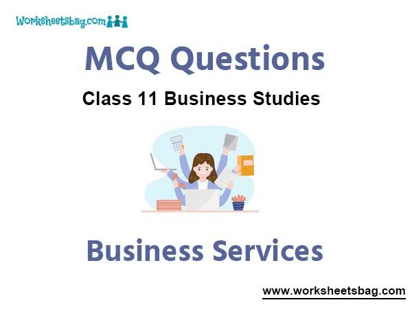 Business Services MCQ Questions Class 11 Business Studies