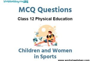 MCQ Chapter 5 Children and Women in Sports Class 12 Physical Education