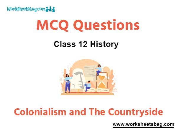 Colonialism and The Countryside MCQ Questions Class 12 History