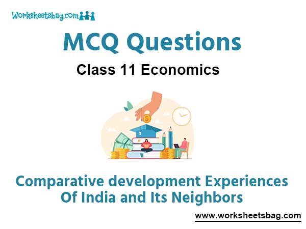 MCQ Questions Chapter 10 Comparative development Experiences Of India and Its Neighbors Class 11 Economics