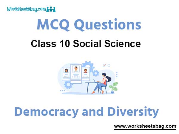 Democracy and Diversity MCQ Questions Class 10 Social Science