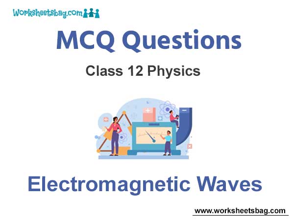 Electromagnetic Waves MCQ Questions Class 12 Physics