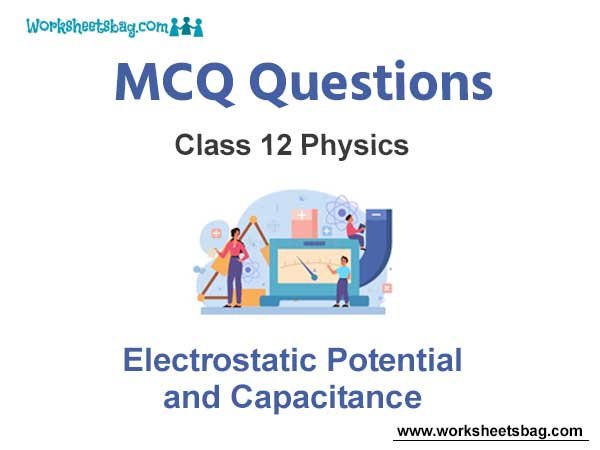 Electrostatic Potential and Capacitance MCQ Questions Class 12 Physics