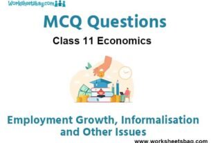 MCQ Questions Chapter 7 Employment Growth Informalisation and Other Issues Class 11 Economics