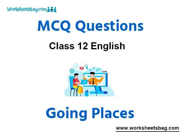 Going Places MCQ Questions Class 12 English
