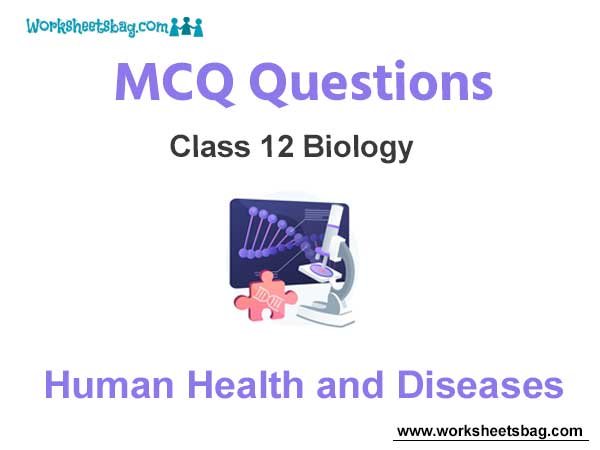 Human Health and Diseases MCQ Questions Class 12 Biology