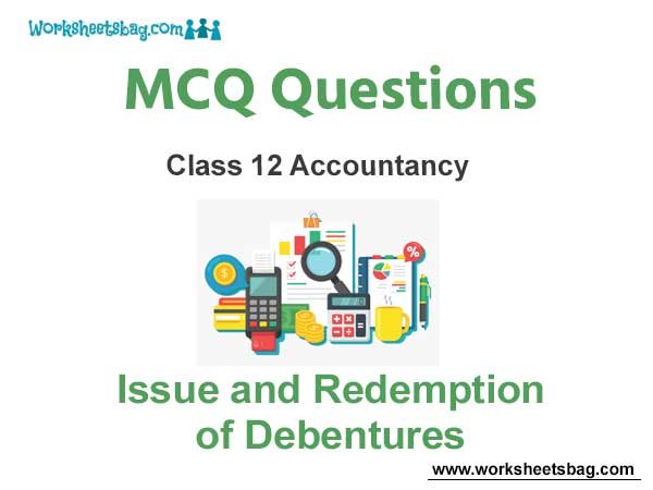Issue and Redemption of Debentures MCQ Questions Class 12 Accountancy