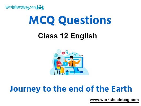 Journey to the end of the Earth MCQ Questions Class 12 English