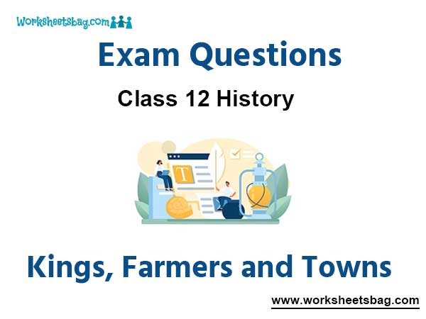 Kings Farmers and Towns Exam Questions Class 12 History