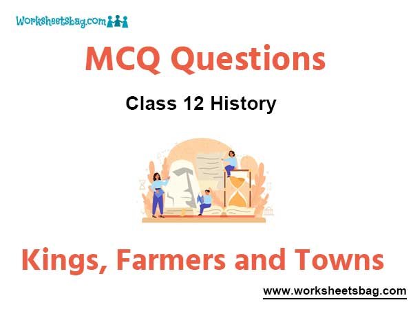 Kings Farmers and Towns MCQ Questions Class 12 History