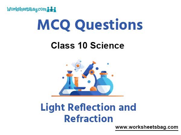 Light Reflection and Refraction MCQ Questions Class 10 Science