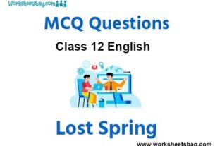 Lost Spring MCQ Questions Class 12 English