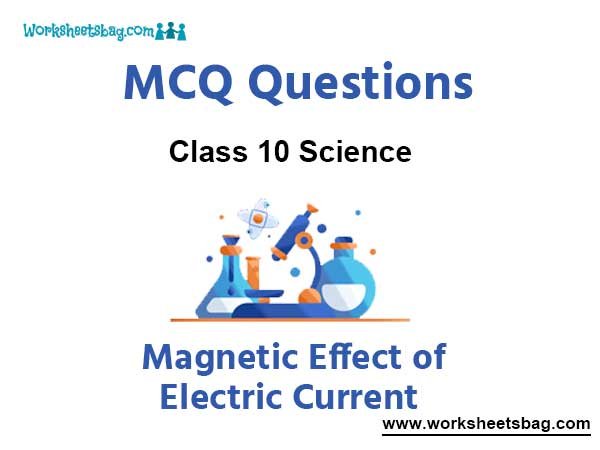 Magnetic Effect of Electric Current MCQ Questions Class 10 Science