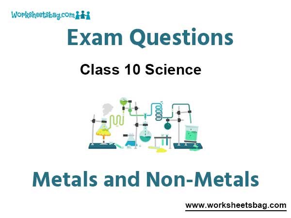 Metals and Non-Metals Exam Questions Class 10 Science