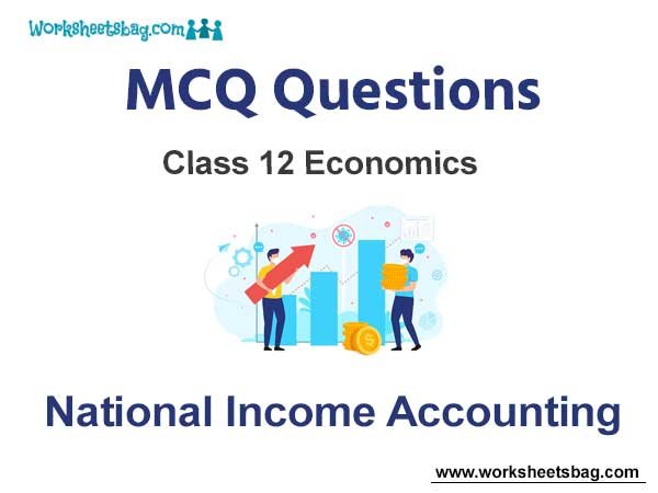 National Income Accounting MCQ Questions Class 12 Economics