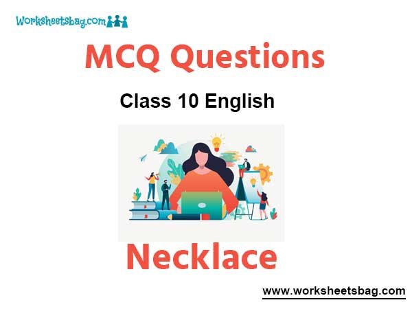 Necklace MCQ Questions Class 10 English