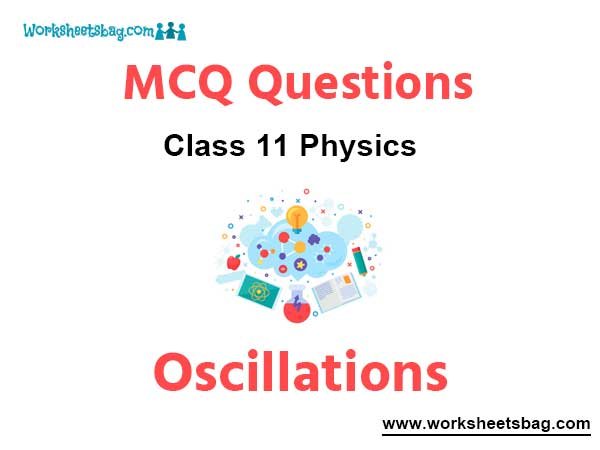 Oscillations MCQ Questions Class 11 Physics