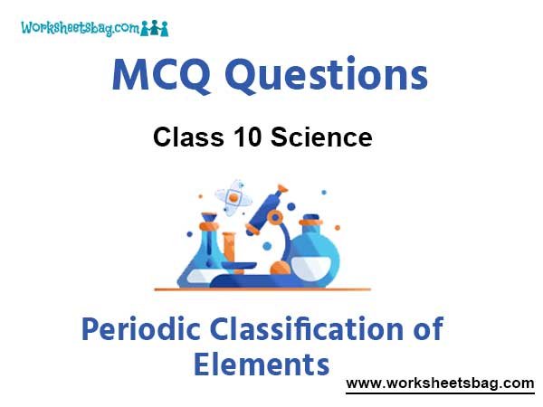 Periodic Classification of Elements MCQ Questions Class 10 Science