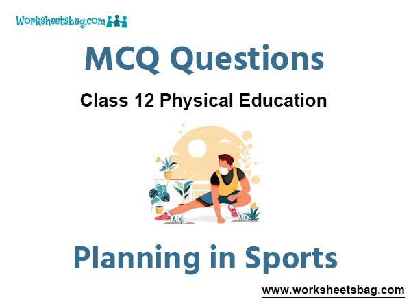 MCQ Chapter 1 Planning in Sports Class 12 Physical Education