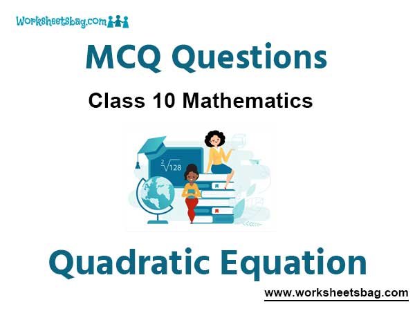 Quadratic Equation MCQ Questions Class 10 Mathematics